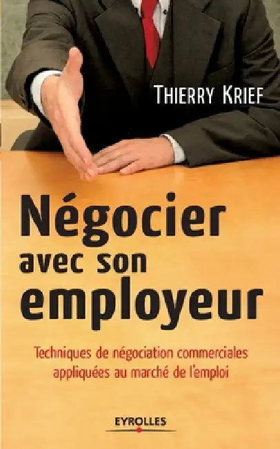 Négocier avec son employeur: Techniques de négociation commerciale appliquées au marché de l'emploi by Krief, Thierry