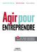 Agir pour entreprendre: 46 modules pour réussir by Fayet, Michelle