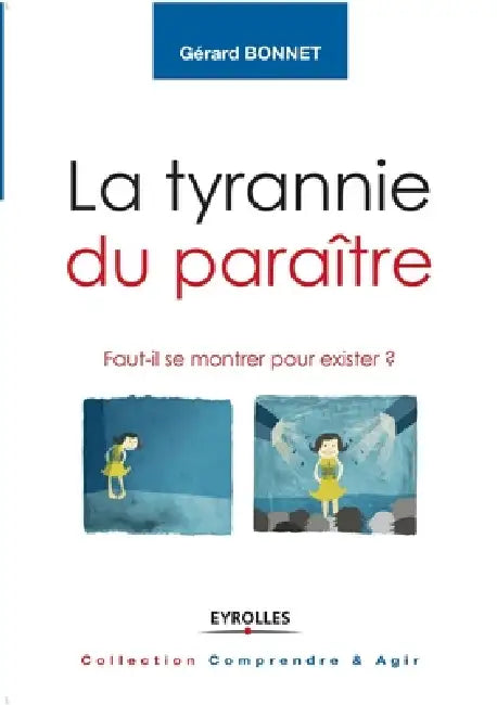 La tyrannie du paraître: Faut-il se montrer pour exister ? by Gérard Bonnet