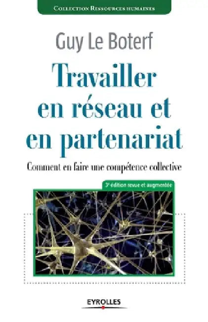 Travailler en réseau et en partenariat: Comment en faire une compétence collective ? by Le, Boterf Guy