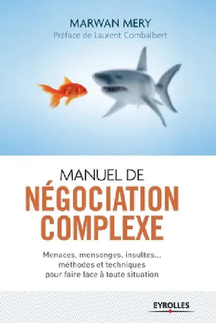Manuel de négociation complexe: Menaces, mensonges, insultes... méthodes et techniques pour faire face à toute situation by Mery, Marwan
