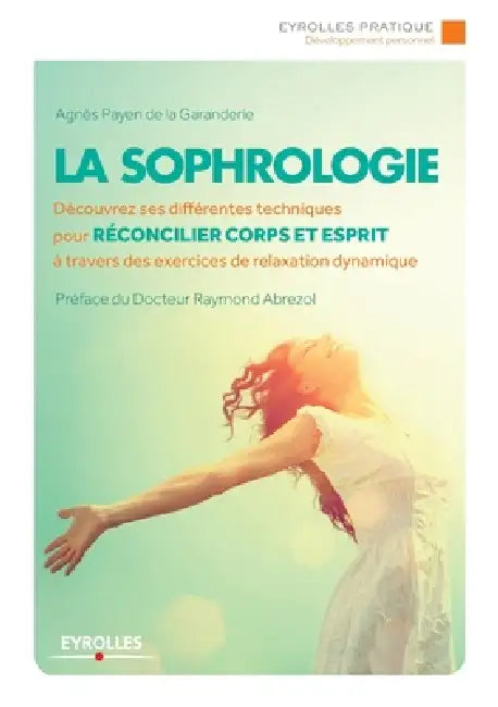 La sophrologie: Découvrez ses différentes techniques pour réconcilier corps et esprit à travers des exercices de relaxation dynamique. by de La Payen