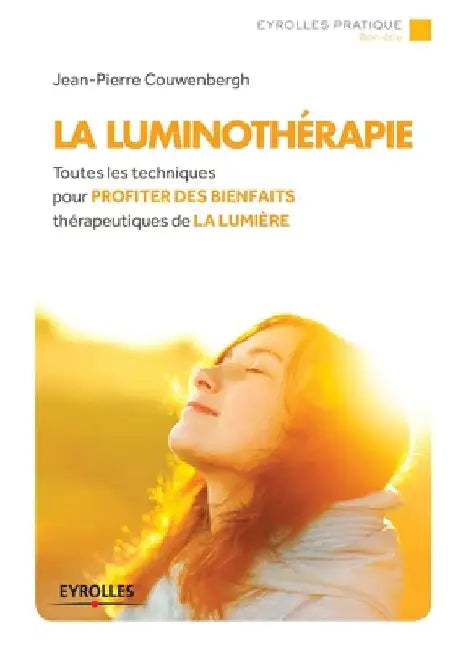 La luminothérapie: Toutes les techniques pour profiter des bienfaits thérapeutique de la lumière. by Couwenbergh, Jean-Pierre