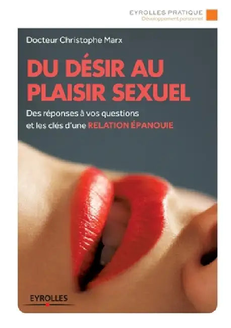 Du désir au plaisir sexuel: Des réponses à vos questions et les clés d'une relation épanouie by Christophe Marx