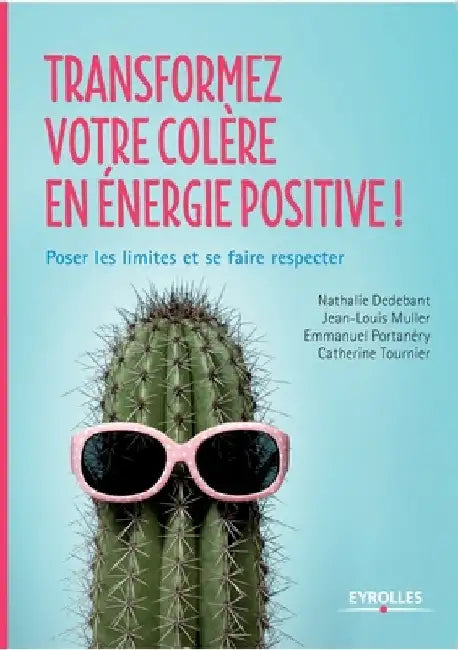 Transformez votre colère en énergie positive !: Poser les limites et se faire respecter by Dedebant, Nathalie