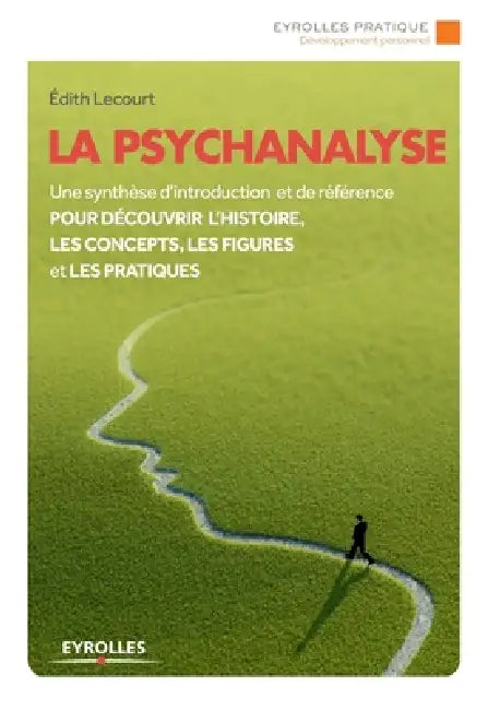 La psychanalyse: Une synthèse d'introduction et de référence pour découvrir l'histoire, les concepts, les figures et les pratiques. by Édith Lecourt