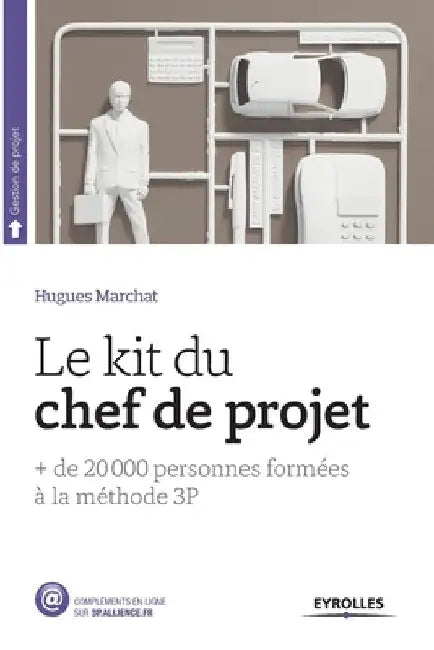 Le kit du chef de projet: + de 20 000 personnes formées à la méthode 3P by Marchat, Hugues