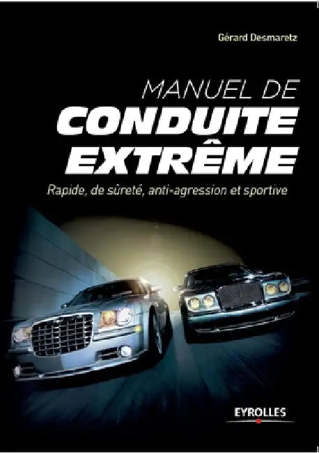 Manuel de conduite extrême: Rapide, de sûreté, anti-agression et sportive by Desmaretz, Gérard
