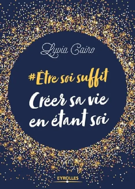 Etre soi suffit - Créer sa vie en étant soi: #Etre soi suffit by Lyvia Cairo