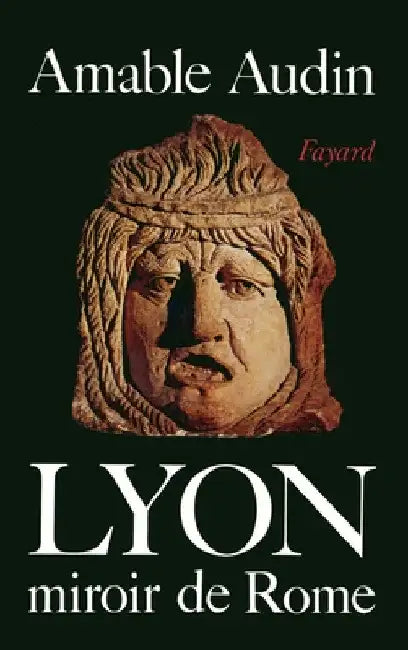 Lyon, miroir de Rome by Audin-A