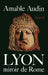 Lyon, miroir de Rome by Audin-A