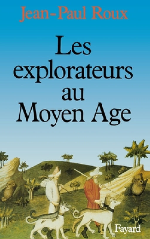 Les Explorateurs au Moyen Age by Roux-J P.