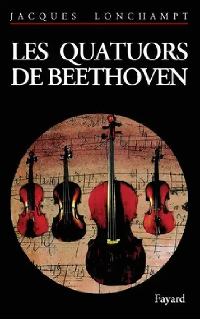 Les Quatuors de Beethoven by Jacques Lonchampt