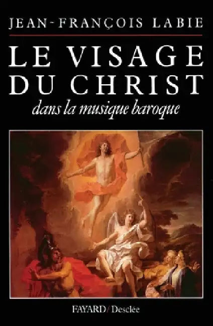 Le Visage du Christ dans la musique baroque by Jean-François Labie