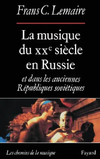 La Musique du XXe siècle en Russie et dans les anciennes Républiques soviétiques by Frans C. Lemaire