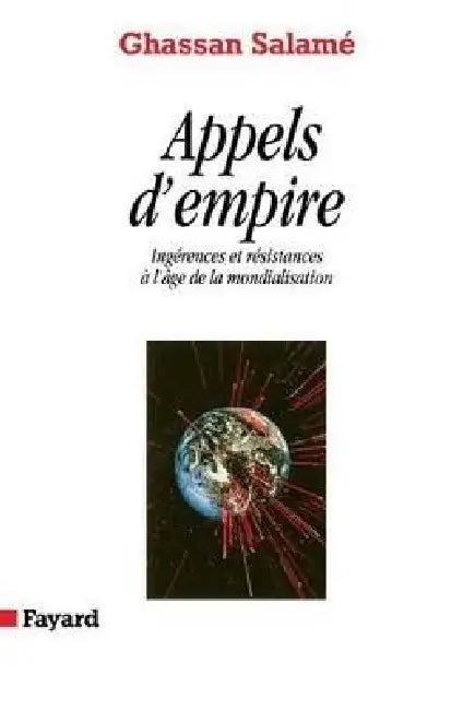 Appels d'empire: Ingérences et résistances à l'âge de la mondialisation by Ghassan Salamé