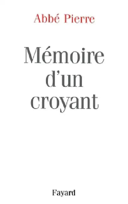 Mémoire d'un croyant by ABBE Pierre