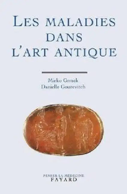 Les maladies dans l'art antique by Danielle Gourevitch, Mirko D. Grmek