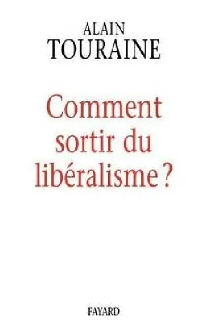 Comment sortir du libéralisme by Alain Touraine