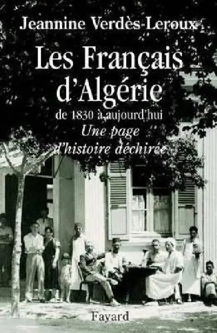 Les Français d'Algérie: De 1830 à aujourd'hui - Une page d'histoire déchirée by Jeannine Verdès-LeRoux
