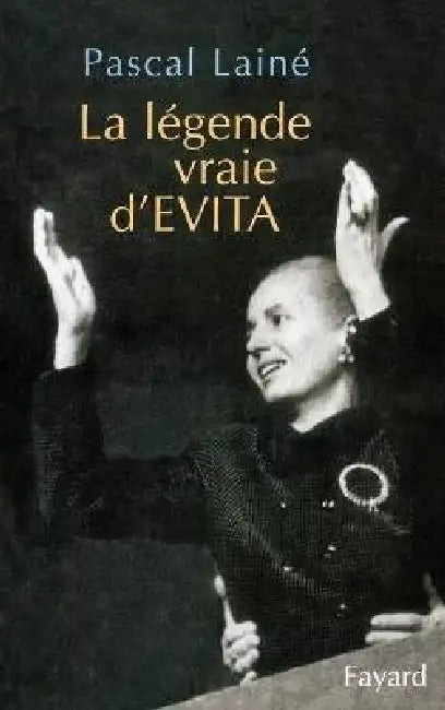 La légende vraie d'EVITA by Pascal Lainé