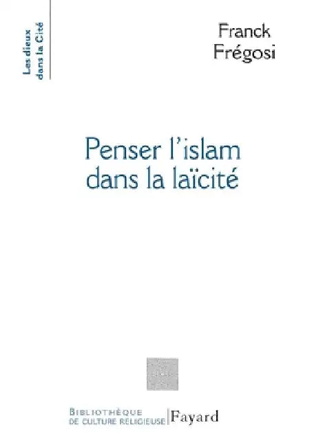 Penser l'Islam dans la laïcité by Fregosi-F