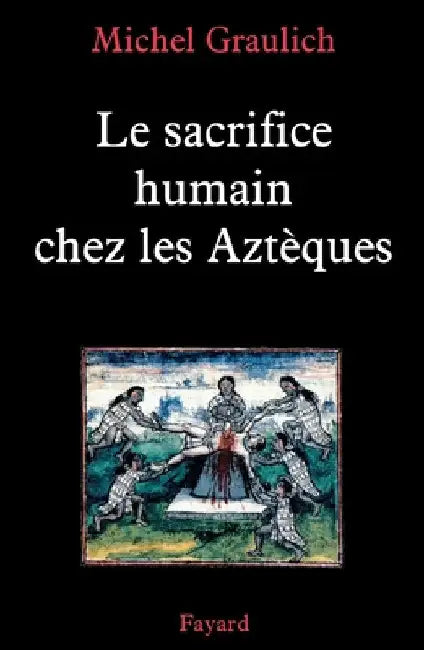 Le sacrifice humain chez les Aztèques by Graulich-M
