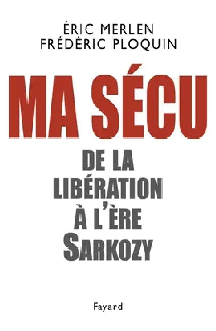 Ma sécu: De la Libération à l'ère Sarkozy by Frédéric Ploquin, Éric Merlen