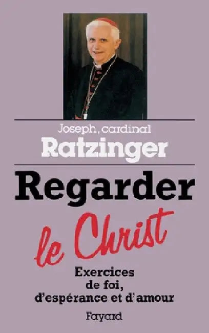 Regarder le Christ by Cardinal Joseph Ratzinger