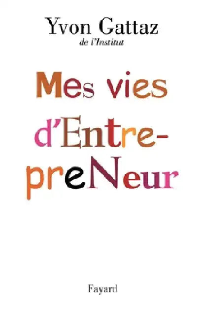 Mes vies d'Entrepreneur by Gattaz-Y