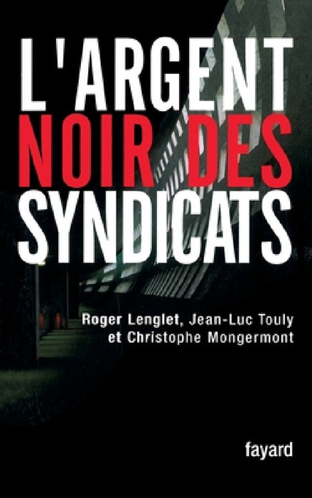 L'argent noir des syndicats by Lenglet-R+touly-J L.