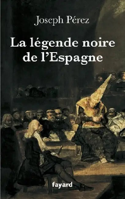 La légende noire de l'Espagne by Joseph Pérez