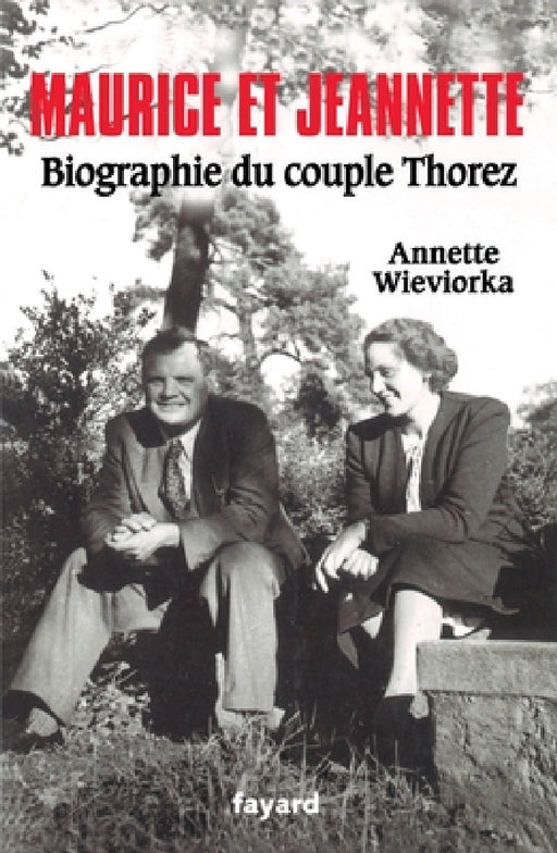 Maurice et Jeannette. Biographie du couple Thorez by Wieviorka-A