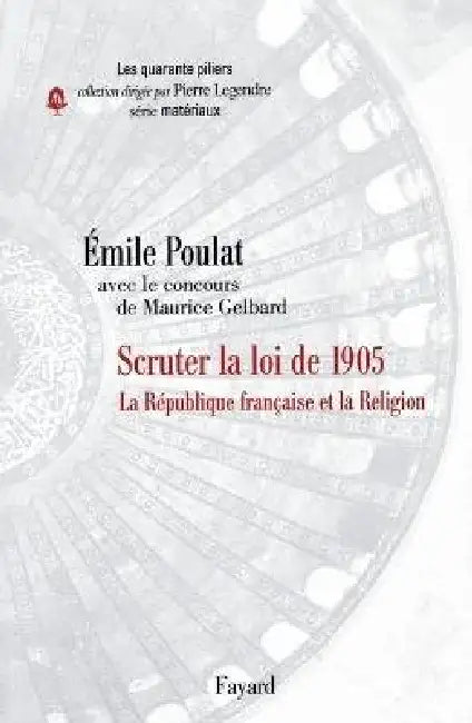 La Laïcité à la française: Scruter la loi de 1905 by Emile Poulat