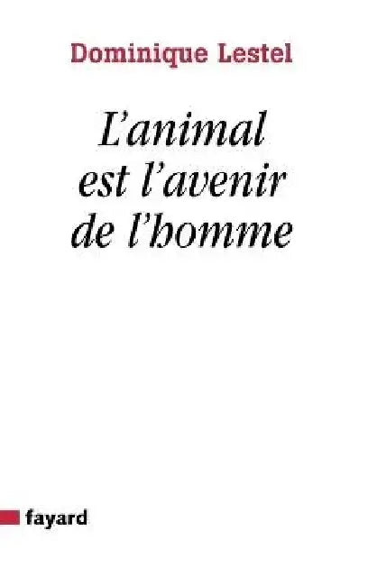 L'animal est l'avenir de l'homme by Dominique Lestel
