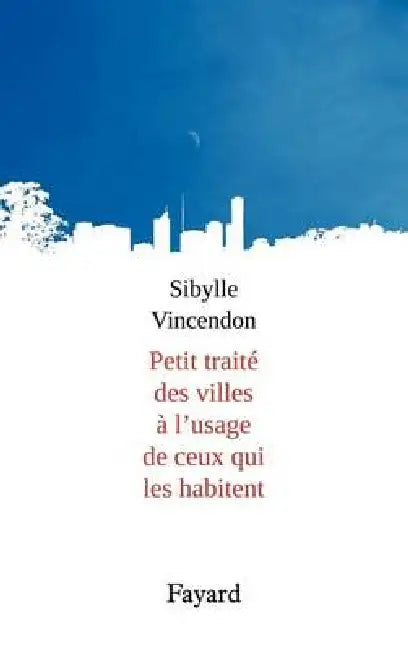 Petit traité des villes à l'usage de ceux qui les habitent by Sibylle Vincendon
