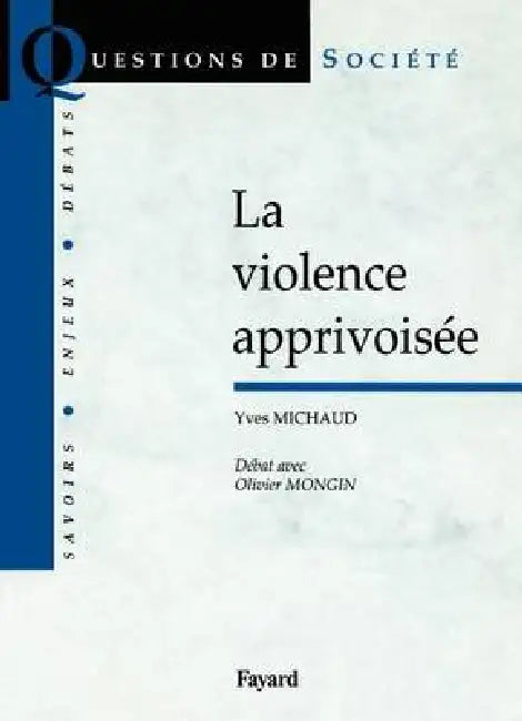 La violence apprivoisée: Débat avec Olivier Mongin by Yves Michaud