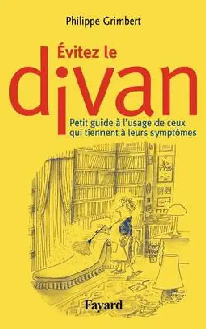 Evitez le divan: Petit guide à l'usage de ceux qui tiennent à leurs symptômes by Philippe Grimbert