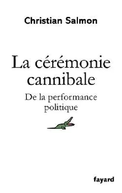 La cérémonie cannibale: De la performance politique by Christian Salmon