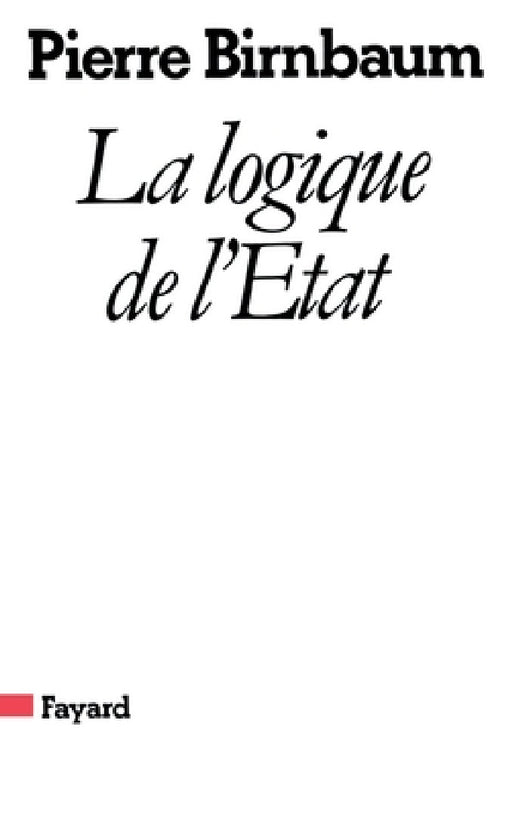 La logique de l'état by Pierre Birnbaum