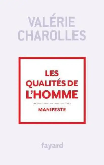 Les qualités de l'homme: Manifeste by Valérie Charolles