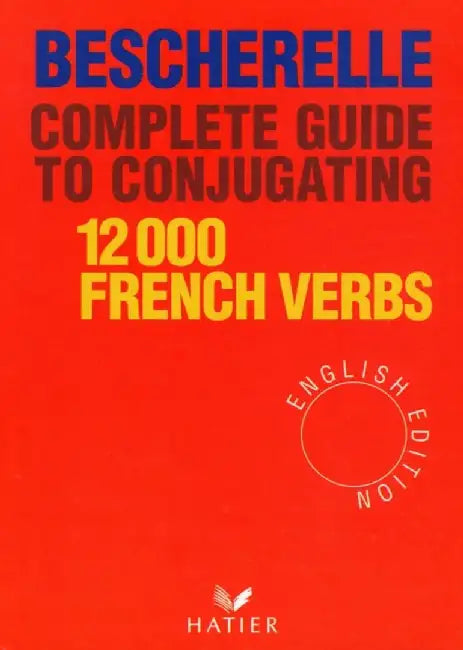 Bescherelle Complete Guide to Conjugating 12000 French Verbs by Bescherelle
