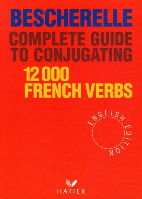 Bescherelle Complete Guide to Conjugating 12000 French Verbs