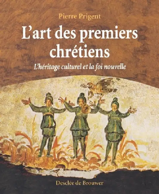 L'Art des premiers chrétiens by Pierre Prigent