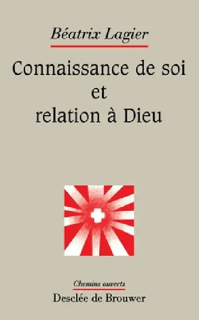 Connaissance de soi et relation à Dieu by Béatrix Lagier