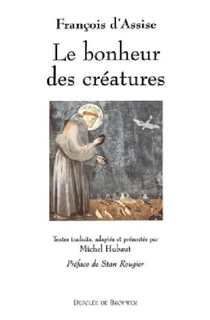Le bonheur des créatures by Saint François d'Assise, Michel Hubaut