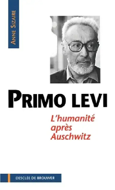 Primo Levi: L'humanité après Auschwitz by Anne Sizaire