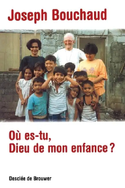 Où es-tu, Dieu de mon enfance ? by Joseph Bouchaud
