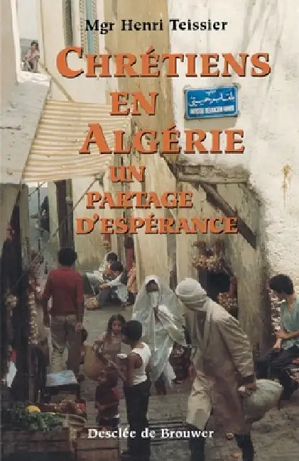 Chrétiens en Algérie: Partage d'espérance by Henri Teissier