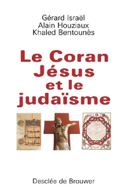 Le Coran, Jésus et le Judaïsme by Gérard Israël, Khaled Bentounès, Alain Houziaux